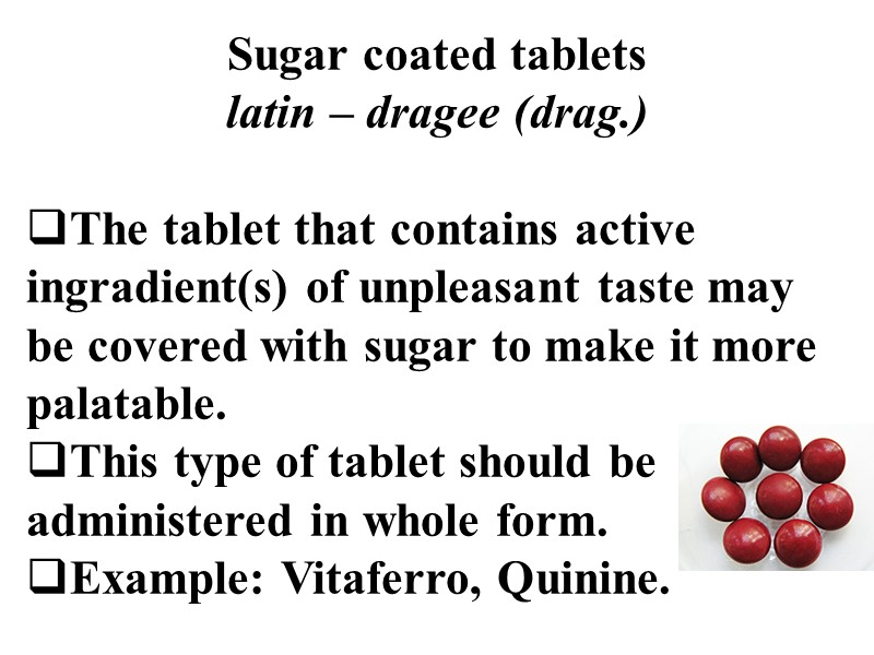 Sugar coated tablets  latin – dragee (drag.)  The tablet that contains active